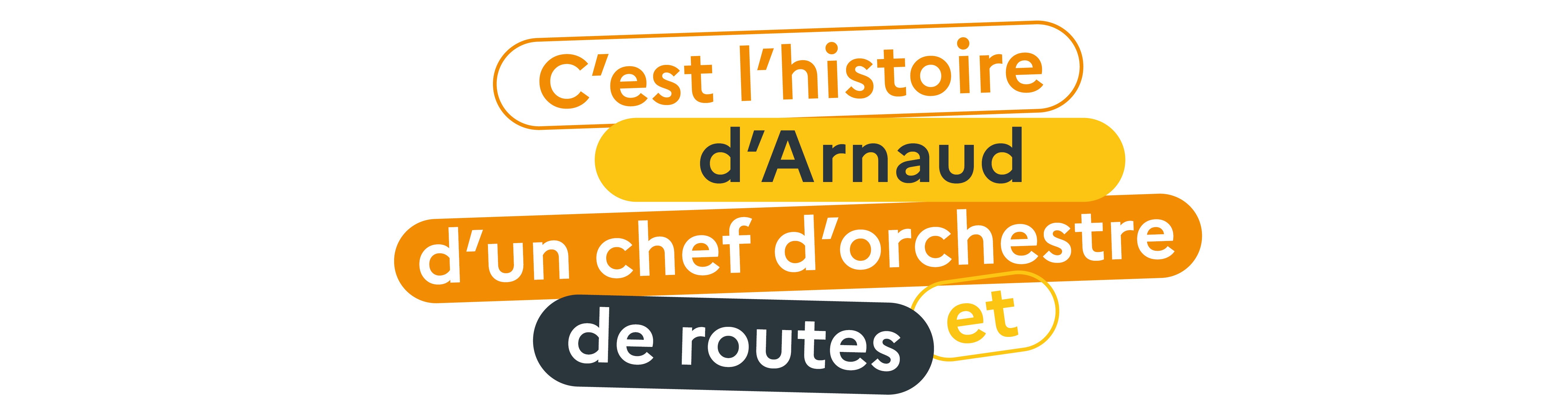 C'est l'histoire d'Arnaud d'un chef d'orchestre et de routes